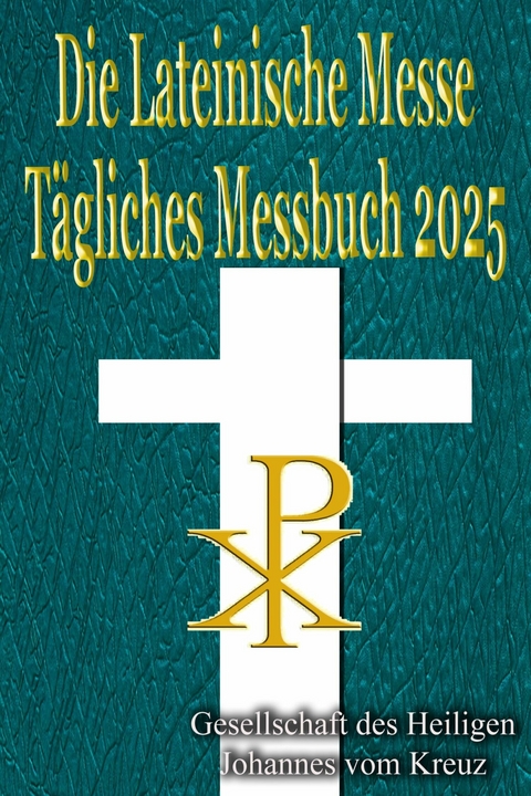 Die Lateinische Messe Tägliches Messbuch 2025 -  Gesellschaft des Heiligen Johannes vom Kreuz