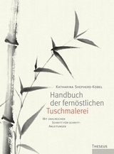 Handbuch der fernöstlichen Tuschmalerei - Shepherd-Kobel, Katharina