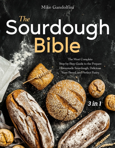 The Sourdough Bible -  Mike Gandolfini