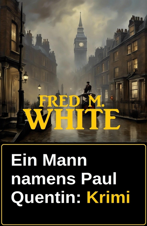 Ein Mann namens Paul Quentin: Krimi -  Fred M. White