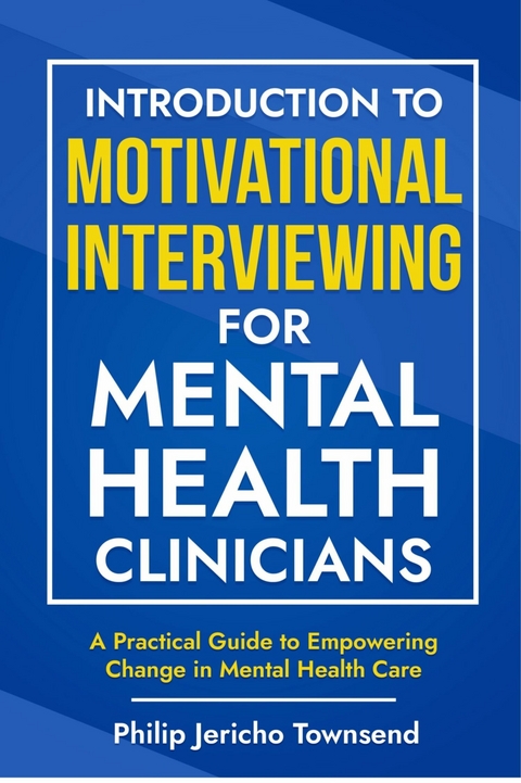 Introduction to Motivational Interviewing for Mental Health Clinicians -  Philip Jericho Townsend