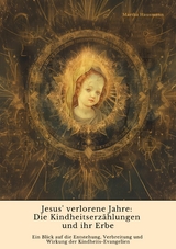 Jesus' verlorene Jahre:  Die Kindheitserzählungen und ihr Erbe - Martha Hausmann