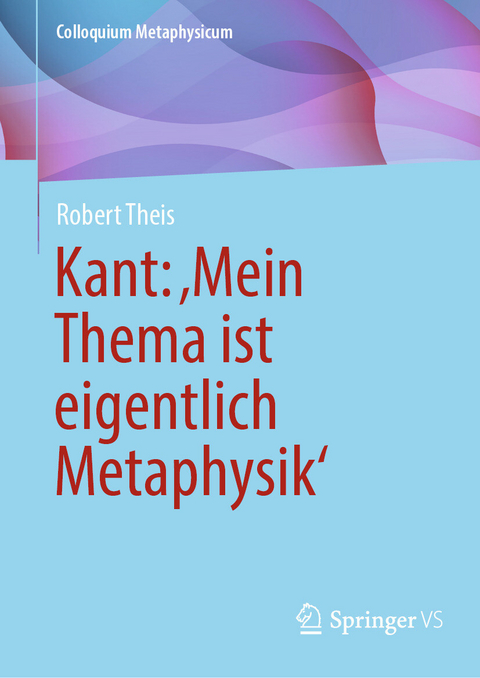 Kant: ‚Mein Thema ist eigentlich Metaphysik‘ - Robert Theis