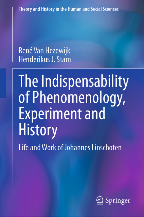 The Indispensability of Phenomenology, Experiment and History -  René Van Hezewijk,  Henderikus J. Stam