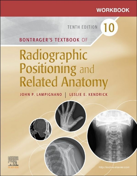 Workbook for Bontrager's Textbook of Radiographic Positioning and Related Anatomy - E-Book -  John Lampignano,  Leslie E. Kendrick