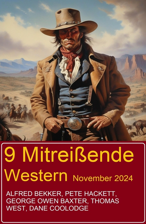 9 Mitreißende Western November 2024 -  Alfred Bekker,  Pete Hackett,  Thomas West,  Dane Coolidge,  George Owen Baxter