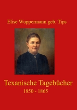 Texanische Tagebücher - Elise Wuppermann geb. Tips