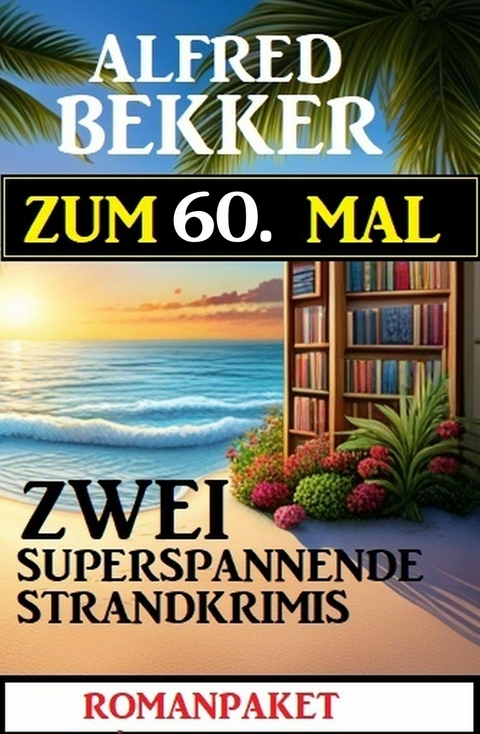 Zum 60. Mal zwei superspannende Strandkrimis - Alfred Bekker