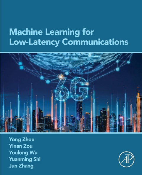 Machine Learning for Low-Latency Communications -  Yuanming Shi,  Youlong Wu,  Jun Zhang,  Yong Zhou,  Yinan Zou