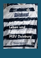 50 Jahre Fan - Leben und Leiden mit dem MSV Duisburg -  Thomas Radebold