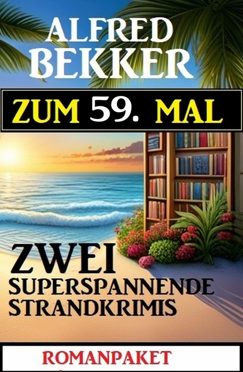 Zum 59. Mal zwei superspannende Strandkrimis - Alfred Bekker