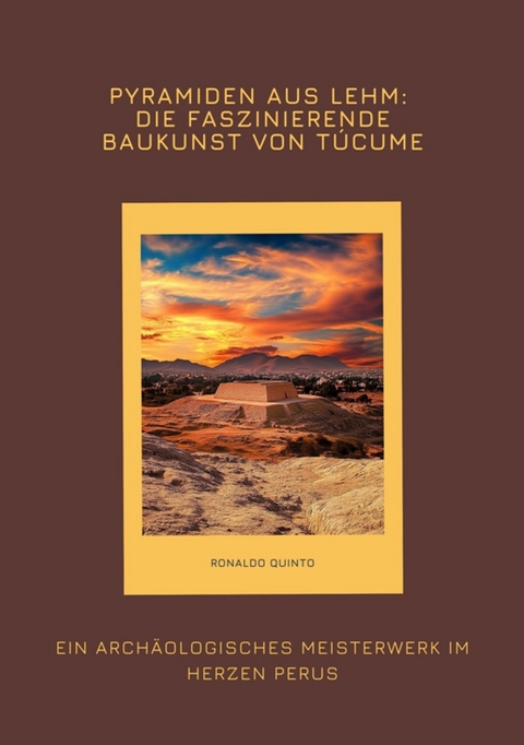 Pyramiden aus Lehm: Die faszinierende Baukunst von Túcume -  Ronaldo Quinto