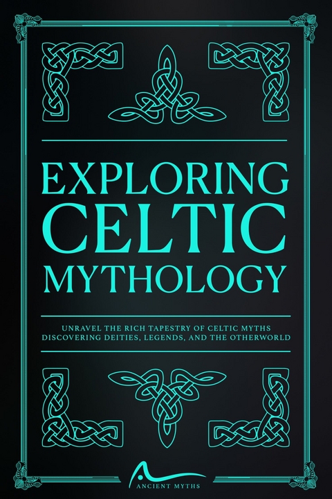 Exploring Celtic Mythology -  Ancient Myths