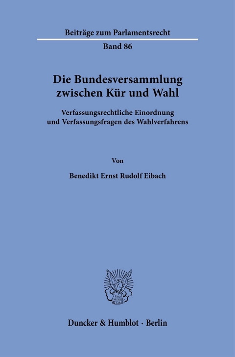 Die Bundesversammlung zwischen Kür und Wahl. -  Benedikt Ernst Rudolf Eibach