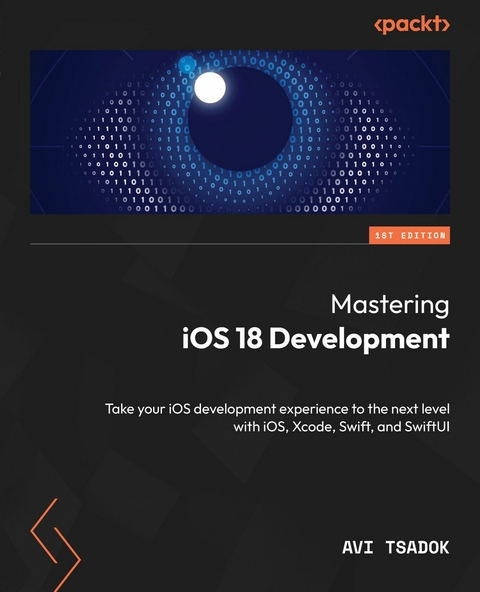 Mastering iOS 18 Development -  Avi Tsadok