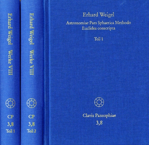 Erhard Weigel: Werke VIII,1-2: Astronomiae Pars Sphaerica Methodo Euclidea conscripta -  Erhard Weigel