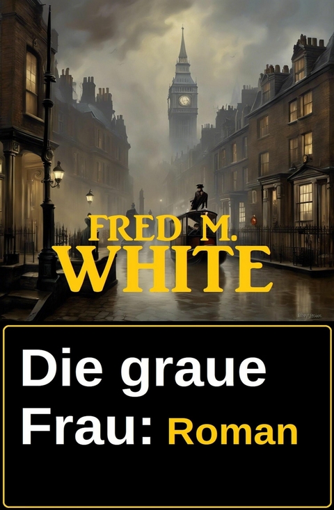 Die graue Frau: Roman -  Fred M. White