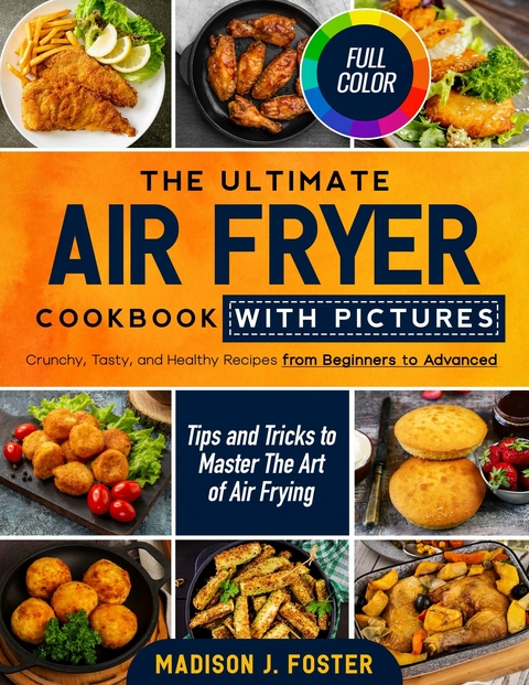 The Ultimate Air Fryer Cookbook with Pictures -  Madison J. Foster