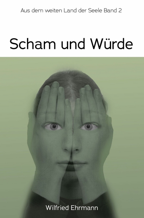 Scham und Würde -  Wilfried Ehrmann