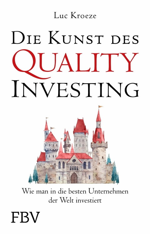 Die Kunst des Quality Investing - Luc Kroeze