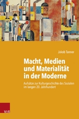 Macht, Medien und Materialität in der Moderne - Jakob Tanner