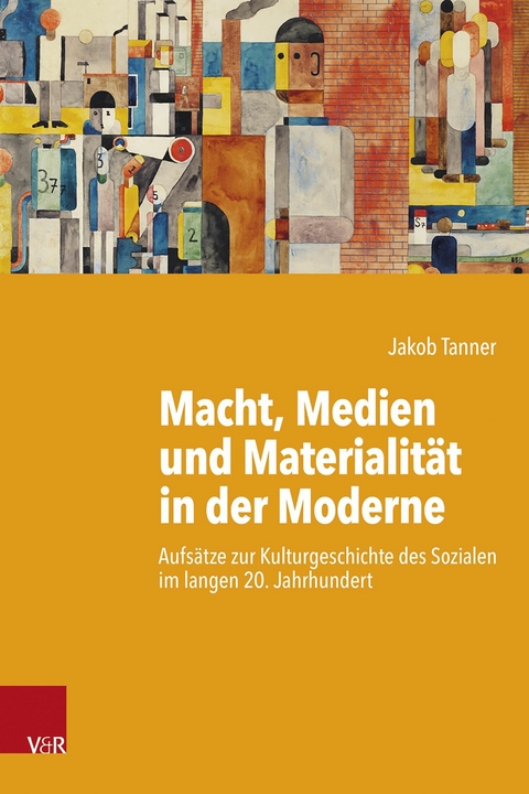 Macht, Medien und Materialität in der Moderne - Jakob Tanner