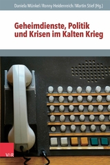 Geheimdienste, Politik und Krisen im Kalten Krieg - 