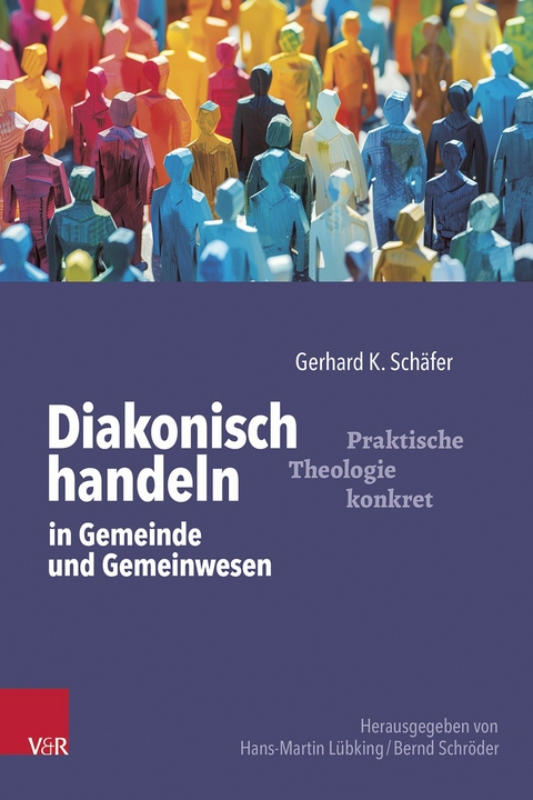 Diakonisch handeln in Gemeinde und Gemeinwesen -  Gerhard K. Schäfer