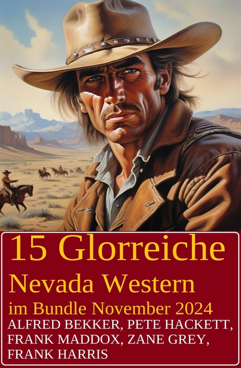 15 Glorreiche Nevada Western im Bundle November 2024 -  Alfred Bekker,  Pete Hackett,  Frank Maddox,  Zane Grey,  Frank Harris