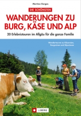 Die schönsten Wanderungen zu Burg, Käse und Alp - Martina Gorgas