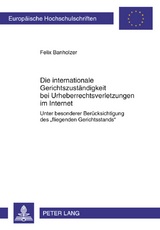 Die internationale Gerichtszuständigkeit bei Urheberrechtsverletzungen im Internet - Felix Banholzer