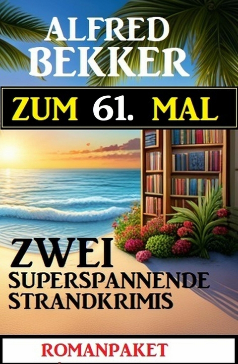 Zum 61. Mal zwei superspannende Strandkrimis -  Alfred Bekker