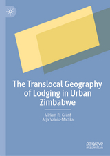 The Translocal Geography of Lodging in Urban Zimbabwe - Miriam R. Grant, Arja Vainio-Mattila