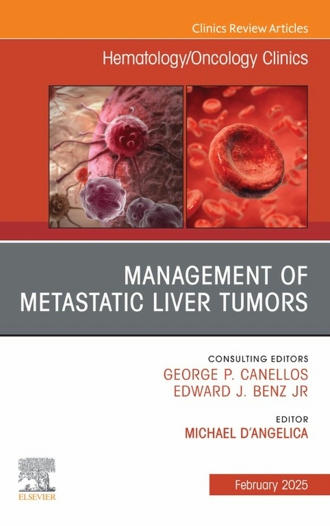 Management of Metastatic Liver Tumors, An Issue of Hematology/Oncology Clinics of North America - 