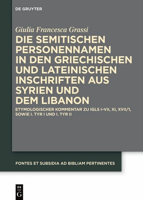 Die semitischen Personennamen in den griechischen und lateinischen Inschriften aus Syrien und dem Libanon -  Giulia Francesca Grassi