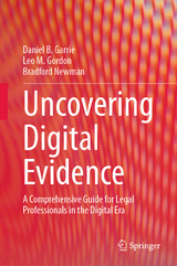 Uncovering Digital Evidence -  Daniel B. Garrie,  Leo M. Gordon,  Bradford Newman