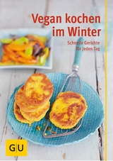 Vegan kochen im Winter -  Nicole Just,  Martin Kintrup,  Martina Kittler