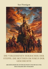 Die vergessenen Herrscher der Steppe:  Die Skythen im Fokus  der Geschichte -  Ian Finnigan