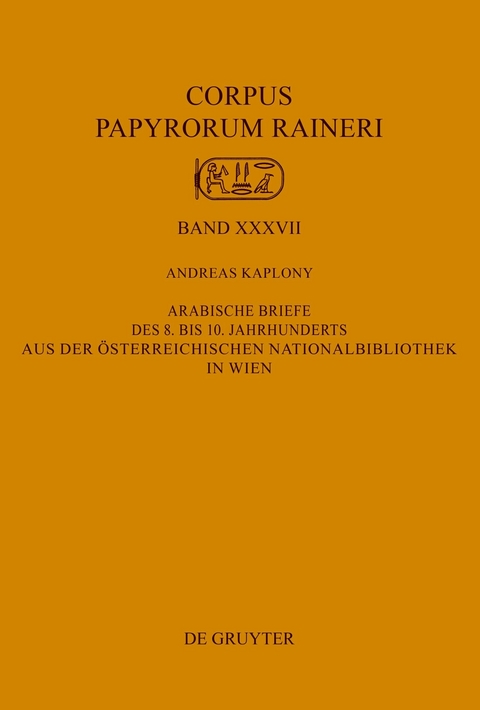 Arabische Briefe des 8. bis 10. Jahrhunderts aus der Österreichischen Nationalbibliothek in Wien -  Andreas Kaplony