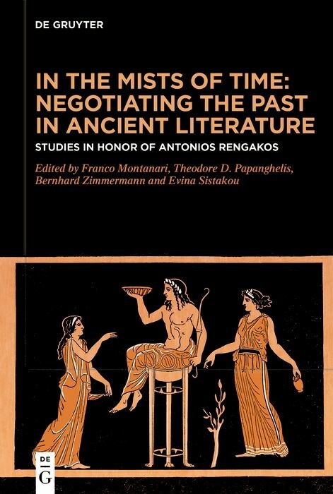 In the Mists of Time: Negotiating the Past in Ancient Literature - 