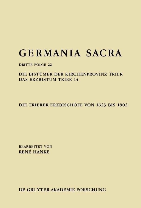 Die Bistümer der Kirchenprovinz Trier. Das Erzbistum Trier 14: Die Trierer Erzbischöfe von 1623 bis 1802 - René Hanke