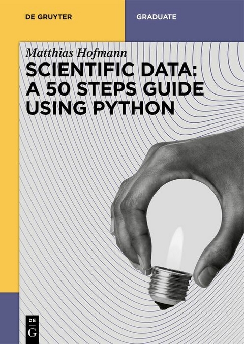 Scientific Data: A 50 Steps Guide using Python -  Matthias Hofmann