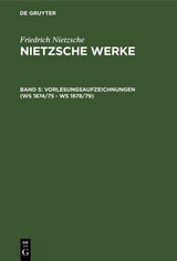 Vorlesungsaufzeichnungen (WS 1874/75 - WS 1878/79) -  Friedrich Nietzsche