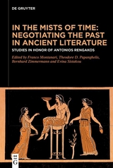 In the Mists of Time: Negotiating the Past in Ancient Literature - 