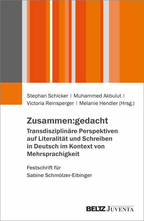 Zusammen:gedacht. Transdisziplinäre Perspektiven auf Literalität und Schreiben in Deutsch im Kontext von Mehrsprachigkeit. Festschrift für Sabine Schmölzer-Eibinger - 