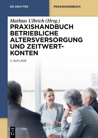 Praxishandbuch Betriebliche Altersversorgung und Zeitwertkonten - Mathias Ulbrich