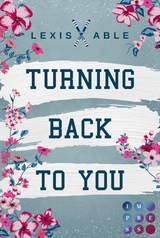 Turning Back to You (»Back to You«-Reihe 4) -  Lexis Able