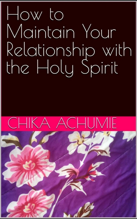 How to Maintain Your Relationship with the Holy Spirit -  Chika Achumie