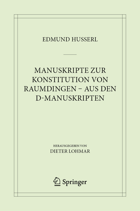 Manuskripte zur Konstitution von Raumdingen - aus den D-Manuskripten -  Edmund Husserl