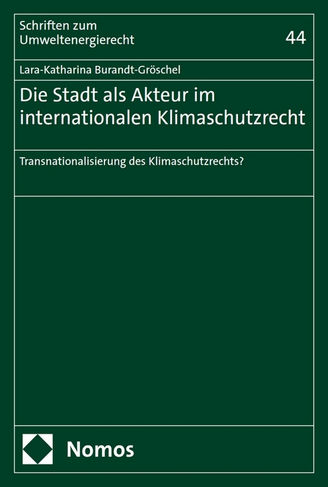 Die Stadt als Akteur im internationalen Klimaschutzrecht - Lara-Katharina Burandt-Gröschel